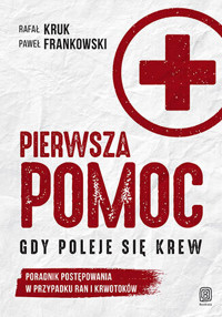 Pierwsza pomoc. Gdy poleje się krew. Poradnik postępowania w przypadku ran i krwotoków - Rafał Kruk, Paweł Frankowski - książka