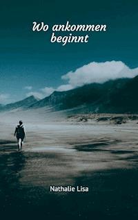 Wo ankommen beginnt - Nathalie Lisa - ebook