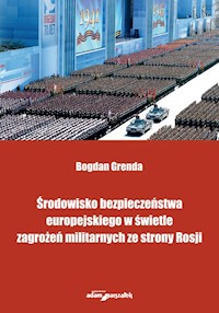 Środowisko bezpieczeństwa europejskiego w świetle zagrożeń militarnych ze strony Rosji - Grenda Bogdan - książka