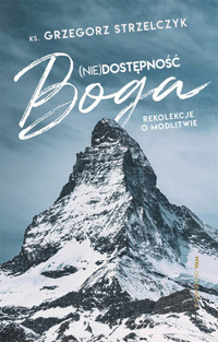 (Nie)dostępność Boga. Rekolekcje o modlitwie - Grzegorz Strzelczyk - książka