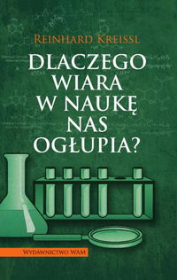 Dlaczego wiara w naukę nas ogłupia? - Kreissl Reinhard - książka