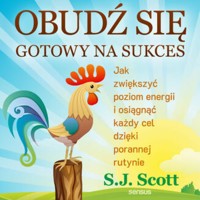 Obudź się gotowy na sukces. Jak zwiększyć poziom energii i osiągnąć każdy cel dzięki porannej rutynie - S.J. Scott - audiobook + książka