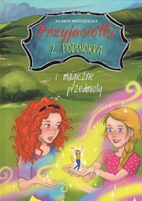 Przyjaciółki z podwórka i magiczne przedmioty - Matuszewska Jolanta - ebook + książka