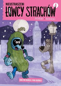 Nieustraszeni Łowcy Strachów - 4 - Doktor Burek i Pan Ogórek - Nowacki, Piotr; Jasiński, Maciej - książka