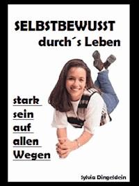 Selbstbewusst durchs Leben - Sylvia Dingeldein - ebook