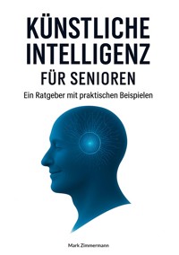 Künstliche Intelligenz für Senioren - Mark Zimmermann - ebook