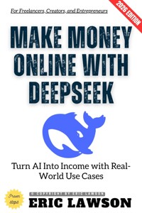 Make Money Online with Deepseek: - Eric Lawson - ebook