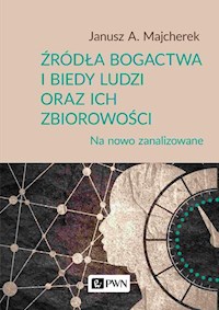 Źródła bogactwa i biedy ludzi oraz ich zbiorowości - Majcherek Janusz A. - książka