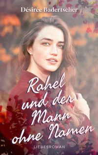 Rahel und der Mann ohne Namen - Désirée Badertscher - ebook