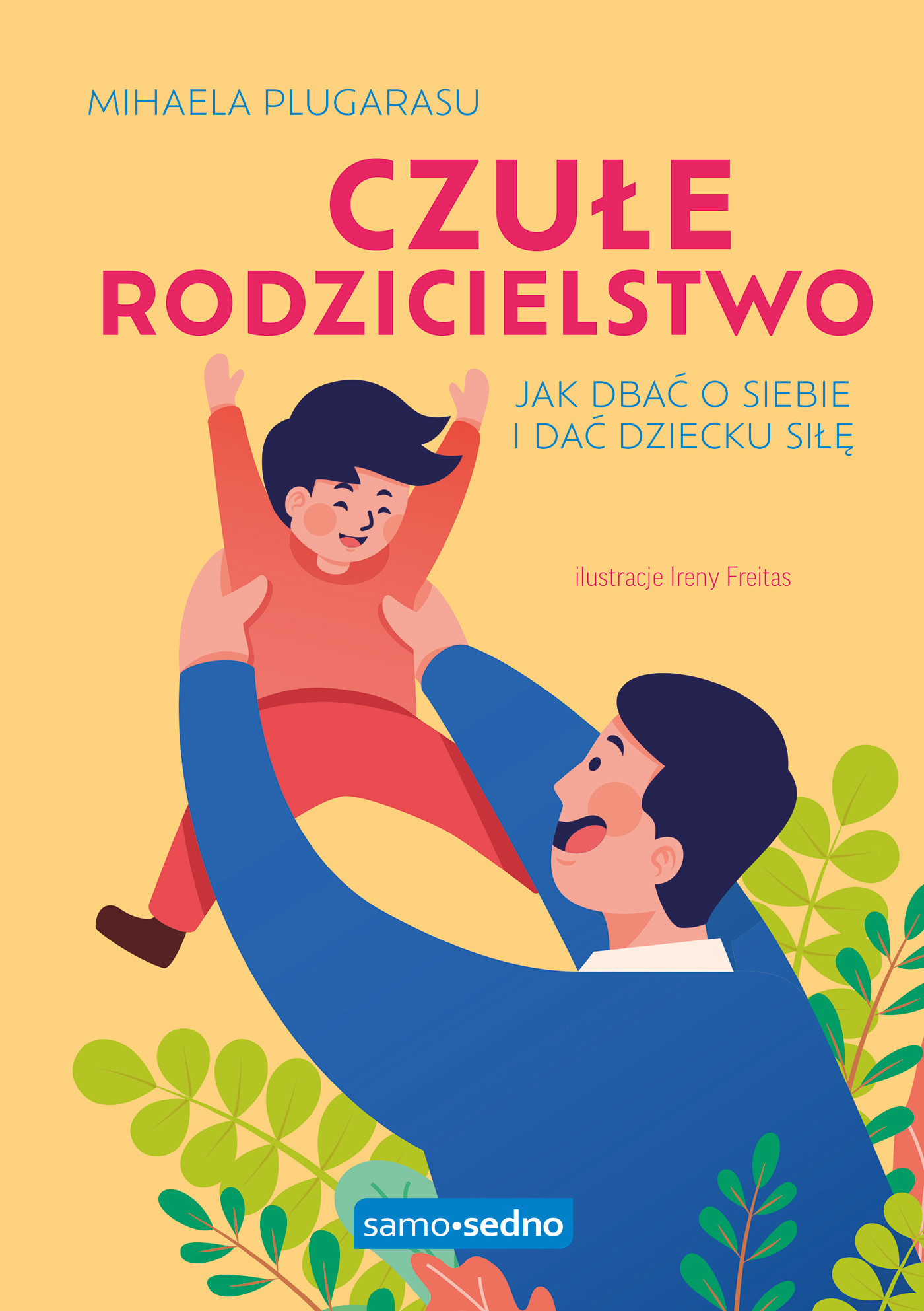 Okładka:Czułe rodzicielstwo. Jak dbać o siebie i dać dziecku siłę. Samo Sedno 