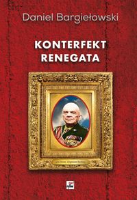 Konterfekt renegata Generał broni Zygmunt Berling - Bargiełowski Daniel - książka