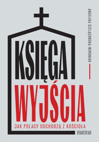 Księga wyjścia. Jak Polacy odchodzą z Kościoła - Angelika Szelągowska-Mironiuk - ebook