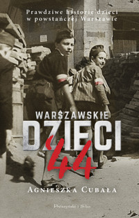 Warszawskie dzieci `44. Prawdziwe historie dzieci w powstańczej Warszawie - Agnieszka Cubała - audiobook + książka