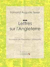 Lettres sur l'Angleterre - Edmond Auguste Texier - ebook