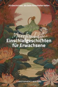 Märchenhafte Einschlafgeschichten für Erwachsene - Christopher T. Winters - ebook