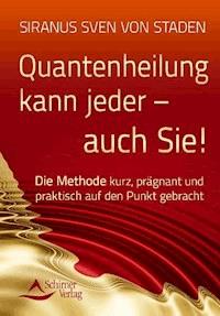 Quantenheilung kann jeder - auch Sie! - Siranus Sven  von Staden - ebook