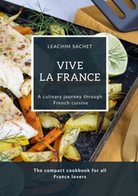 Vive la France - A culinary journey through French cuisine - Leachim Sachet - ebook