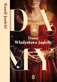 Damy Władysława Jagiełły - Kamil Janicki - ebook + audiobook + książka