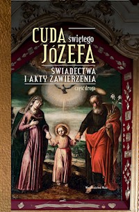 Cuda świętego Józefa - Część 2 - Opracowanie: Katarzyna Pytlarz - ebook