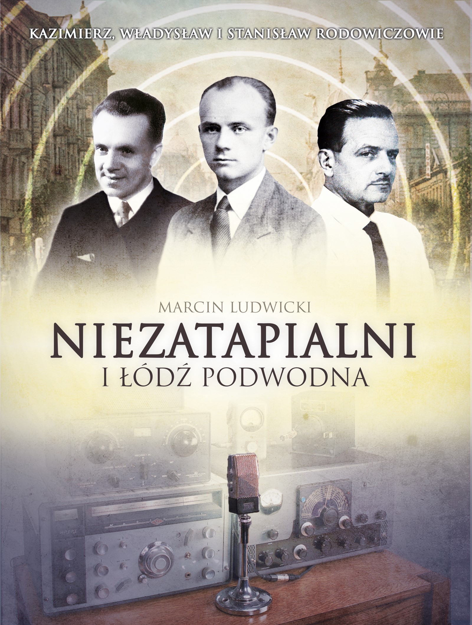 Okładka:Niezatapialni i Łódź Podwodna. Kazimierz, Władysław i Stanisław Rodowiczowie 