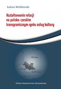 Kształtowanie relacji na polsko-czeskim transgranicznym rynku usług - Wróblewski Łukasz - książka