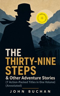 THE THIRTY-NINE STEPS & Other Adventure Stories (7 Action-Packed Titles in One Volume) (Annotated) - John Buchan - ebook