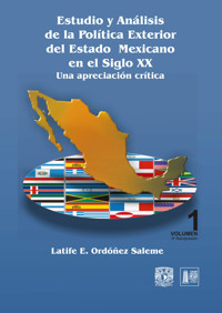 Estudio y análisis de la política exterior del Estado mexicano en el siglo XX. Una apreciación - Latife E. Ordóñez Saleme - ebook
