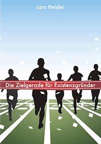 Die Zielgerade für Existenzgründer - Lars Heider - ebook