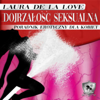 Dojrzałość seksualna. Poradnik erotyczny dla kobiet. - Laura De La Love - audiobook