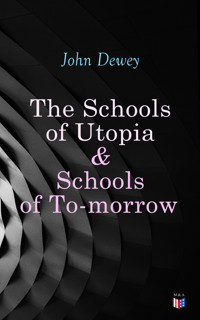 The Schools of Utopia & Schools of To-morrow - John Dewey - ebook