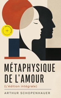 Métaphysique de l'amour (L'édition intégrale) (Annoté) - Arthur Schopenhauer - ebook