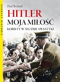 Hitler moja miłość. - Paul Roland - książka