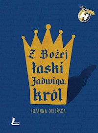 Z Bożej łaski Jadwiga król - Zuzanna Orlińska - książka