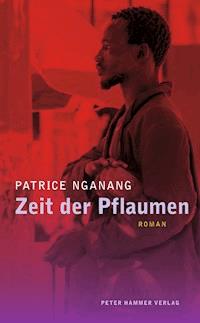 Zeit der Pflaumen - Patrice Nganang - ebook