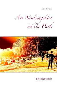 Am Neubaugebiet ist ein Park - Jens Böhme - ebook