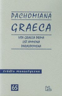 Pachomiana Graeca Vita Graeca Prima List Ammona Paralipomena 65 - Wipszycka Ewa - książka