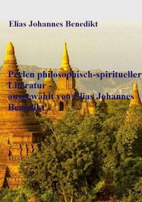 Perlen philosophisch-spiritueller Literatur - ausgewählt von Elias Johannes Benedikt - Elias Johannes Benedikt - ebook