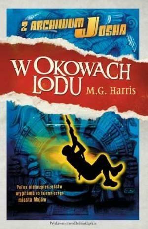 W okowach lodu. Z archiwum Josha. Tom 2 - M.G. Harris - książka