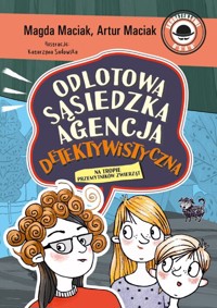 Odlotowa Sąsiedzka Agencja Detektywistyczna Na tropie przemytników zwierząt Tom 1 - Maciak Magda, Maciak Artur - książka