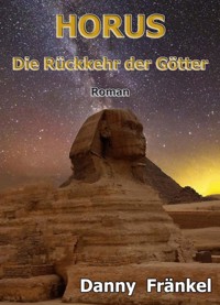 Horus - Rückkehr der Götter - Danny Fränkel - ebook
