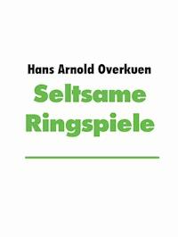 Seltsame Ringspiele - Hans Arnold Overkuen - ebook