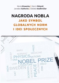 Nagroda Nobla jako symbol globalnych norm i idei społecznych - Głowacka Maria, Różycki Marcin, Sadłocha Jarosław, Stadtmüller Elżbieta - książka
