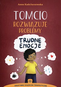 Tomcio rozwiązuje problemy Trudne emocje - Kańciurzewska Anna - książka