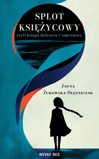 Splot księżycowy, czyli księga dziwactw i supermocy - Żukowska-Olejniczak Jagna - ebook + książka