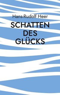 Schatten des Glücks - Hans-Rudolf Heer - ebook