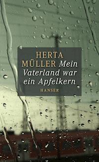 Mein Vaterland war ein Apfelkern - Herta Müller - ebook