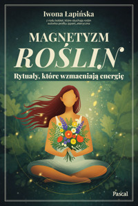 Magnetyzm roślin. Rytuały, które wzmacniają energię - Iwona Łapińska - książka