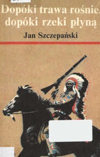 Dopóki rośnie trawa, dopóki rzeki płyną - Jan Szczepański - ebook