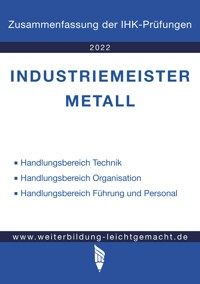 Industriemeister Metall - Zusammenfassung der IHK-Prüfungen (E-Book) - Weiterbildung Leichtgemacht - ebook