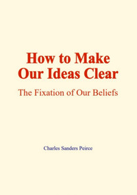 How to make our ideas clear - Charles Sanders Peirce - ebook